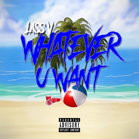 Whatever U Want | Boomplay Music