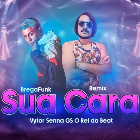 Sua Cara (Bregafunk Remix) ft. Vytor Senna | Boomplay Music