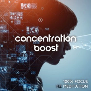 Concentration Boost: 100% Focus, Hz Music for Meditation, Intense Coding, Study and Work