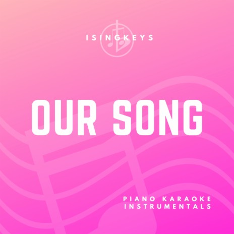 Our Song (Originally Performed by Anne-Marie & Niall Horan) (Piano Karaoke Version)
