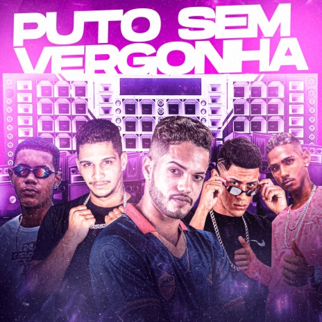 Puto Sem Vergonha ft. CM da Seaway, Mc Rodrigues da ZO, Ericson na Voz & Mc Rodrigo Do CN | Boomplay Music