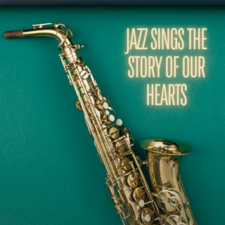 Jazz Sings The Story Of Our Hearts