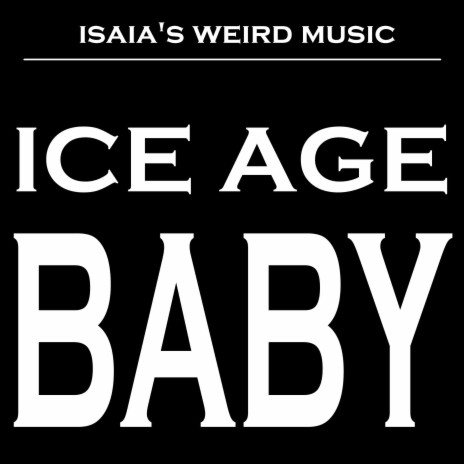 Ice Age Baby | Boomplay Music