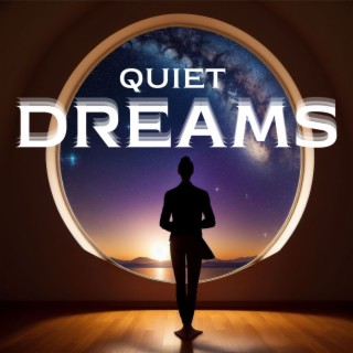 Quiet Dreams: The Ultimate Soundtrack for Uninterrupted Sleep Perfect for Insomniacs, Stressful Days and Calming Nights