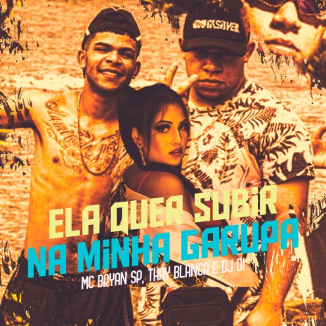 Ela Quer Subir Na Minha Garupa (Tudo Que Já Vi) ft. Thay Blanca & Dj Di | Boomplay Music