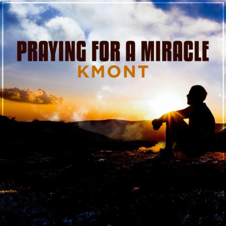 Praying for a Miracle | Boomplay Music