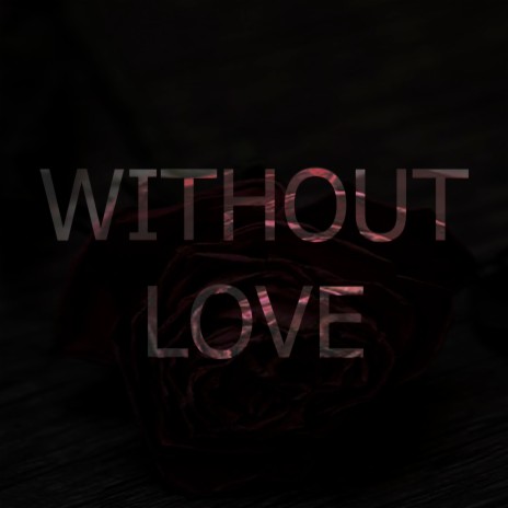 Without Love | Boomplay Music