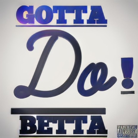 GOTTA DO BETTA ft. Murray V