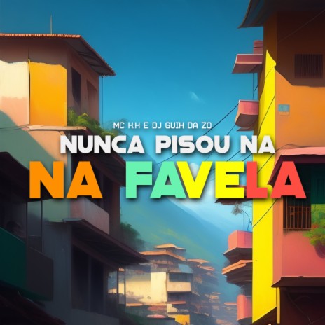 Nunca Pisou na Favela ft. DJ Guih da ZO | Boomplay Music