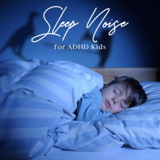 Sleep Noise for ADHD Kids: Meditation and Relaxation, Baby Calm Down