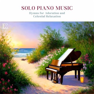 Solo Piano Music: Hymns for Adoration and Celestial Relaxation