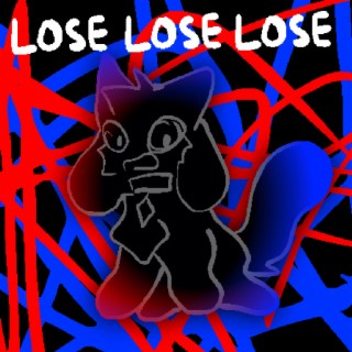 LOSE LOSE LOSE lyrics | Boomplay Music