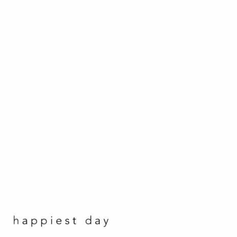 Happiest Day | Boomplay Music