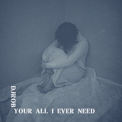 Your All I Ever Need | Boomplay Music