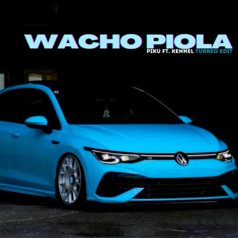 Wacho Piola (Turreo Edit) ft. Piku & Kennel | Boomplay Music