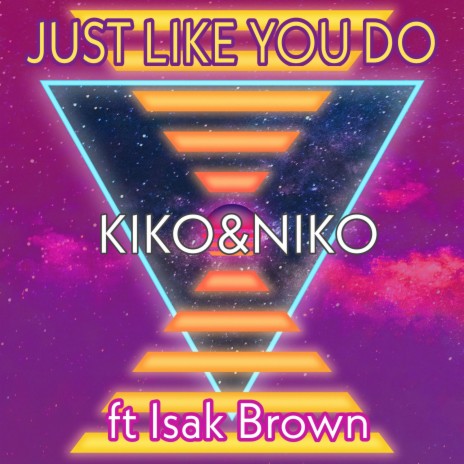 JUST LIKE YOU DO (Radio Edit) ft. Isak Brown