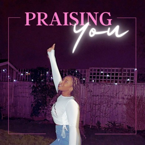 Praising You | Boomplay Music
