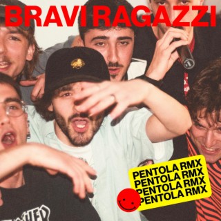 Bravi Ragazzi (Pentola Remix)