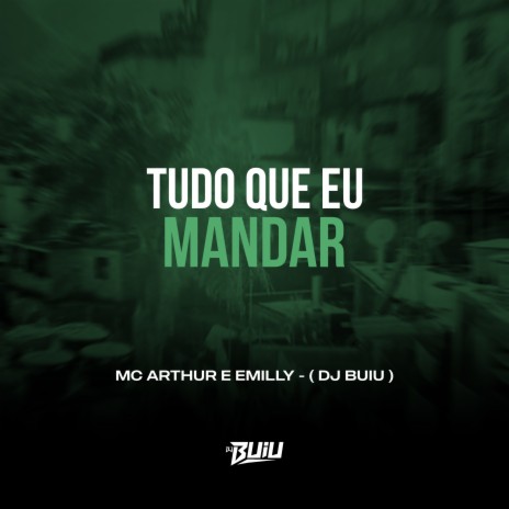 Tudo que eu Mandar ft. MC Arthur & Emilly | Boomplay Music