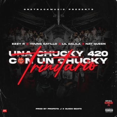 Una chucky 420 con un chucky trinitario ft. Young Gatillo, Nay Queen & Lil Dalila | Boomplay Music