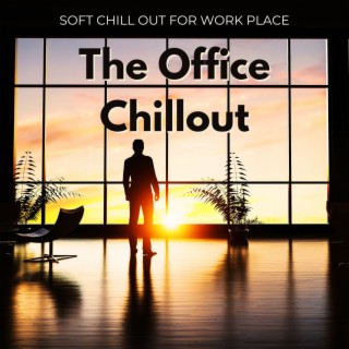 The Office Chillout: Work Music, Soft Chill Out for Work Place