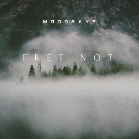 Fret Not | Boomplay Music