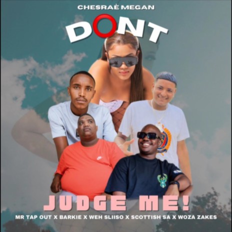 Don't Judge Me ! ft. Mr Tap Out, Weh Sliiso, Scottish SA & Chesrae Megan | Boomplay Music
