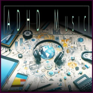 ADHD Music: Music to Help Focus, Study Work Mode Mentality