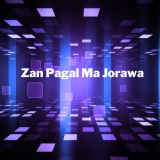 Zan Pagal Ma Jorawa