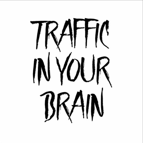 Traffic in your brain | Boomplay Music