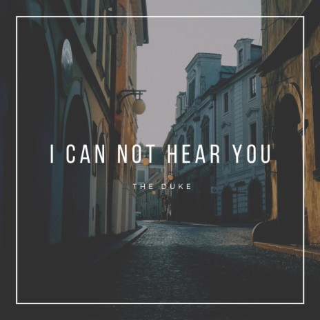 I Can Not Hear You