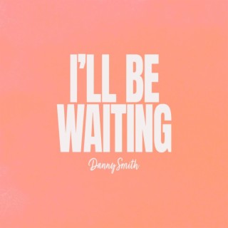 I'll Be Waiting