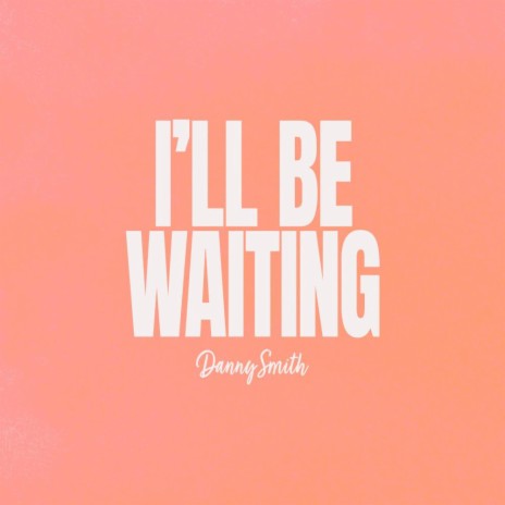 I'll Be Waiting | Boomplay Music