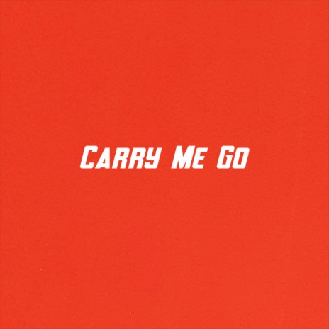 Carry Me Go | Boomplay Music