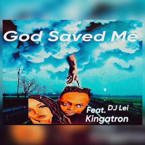 God Saved Me ft. Kingatron | Boomplay Music