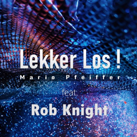 Lekker Los! ft. Rob Knight | Boomplay Music