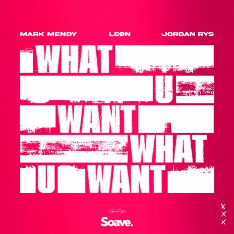 What U Want ft. Jordan Rys, LEØN, Leon Cebeci, Marco Chiavarini & Drake Maroc