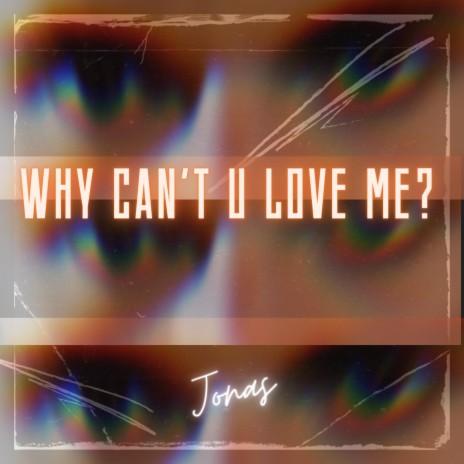 Why Can't U Love Me? | Boomplay Music