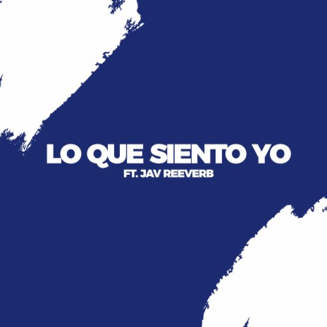 Lo que siento yo (feat. Jav Reeverb)