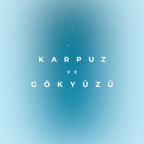 Karpuz ve Gökyüzü | Boomplay Music