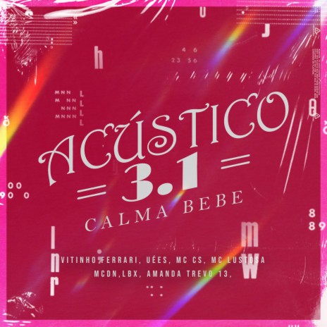 Acústico GR6 3.1 - Calma Bebê ft. Mc Cs, Uées, Mc Lbx, Mc Lustosa & MC DN | Boomplay Music