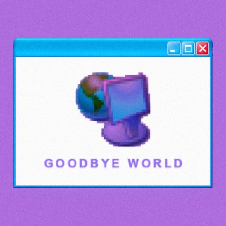 goodbye world | Boomplay Music