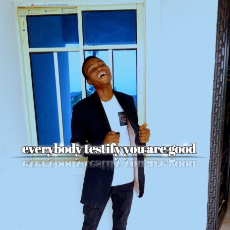 Everybody Testify You Are Good | Boomplay Music