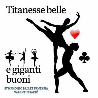 Giganti Buoni e Titanesse Belle - Symphonic Ballet Fantasia