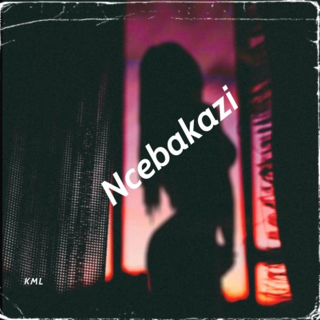 Ncebakazi | Boomplay Music
