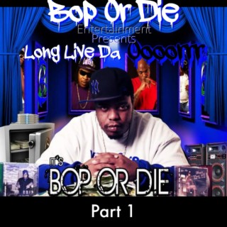 Bop Or Die Presents Long Live Da Oooorrr, Pt. 1