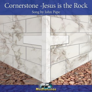 Cornerstone (Jesus Is The Rock) lyrics | Boomplay Music