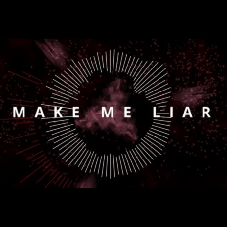 Make me a Liar | Boomplay Music