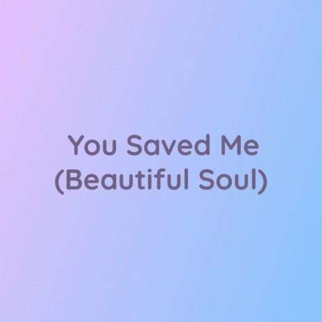 You Saved Me (Beautiful Soul) | Boomplay Music