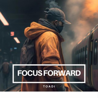 Focus forward